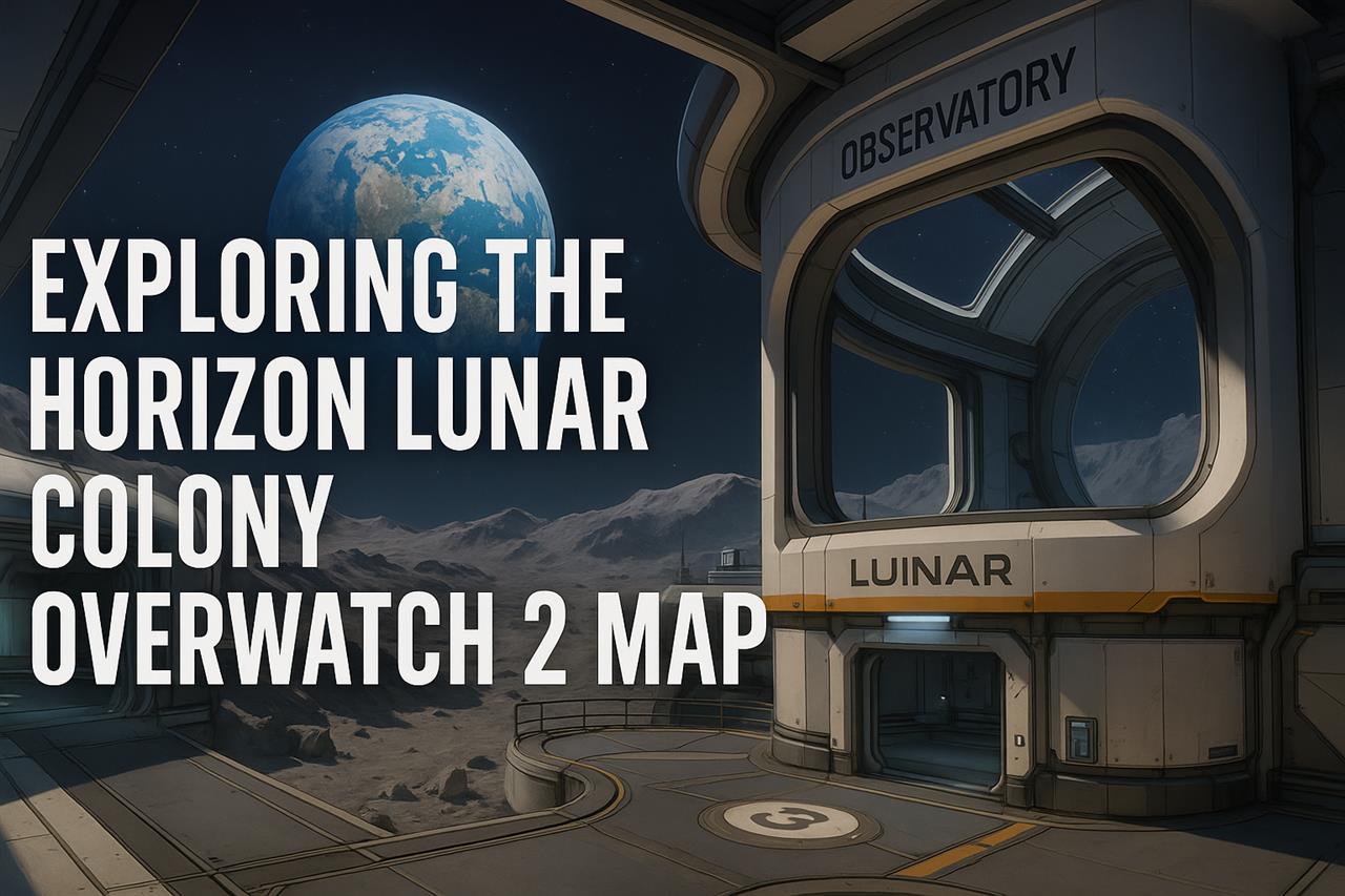 Exploring the horizon lunar colony overwatch 2 map